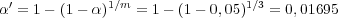 α′ = 1 - (1 - α)1∕m = 1 - (1 - 0,05)1∕3 = 0,01695
 