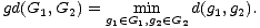 gd(G1, G2) = g (- mGin,g (- G d(g1,g2).
1 1 2 2