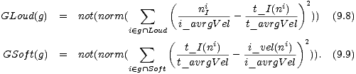  sum ( i i )2
 GLoud(g) = not(norm( ---n-I----- -t_I(n-)-- )) (9.8)
 i (- g /~\ Loud i_avrgV el t_avrgV el
 sum ( t_I(ni) i_vel(ni) )2
 GSof t(g) = not(norm( ---------- ---------- )). (9.9)
 i (- g /~\ Soft t_avrgV el i_avrgV el
 