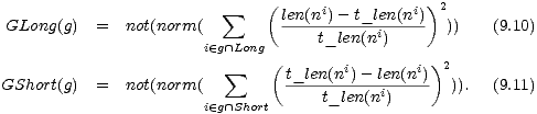  sum ( i i )2
 GLong(g) = not(norm( len(n)--t_len(n-) )) (9.10)
 i (- g /~\ Long t_len(ni)
 sum ( i i)2
 GShort(g) = not(norm( t_len(n-)--len(n-)- )). (9.11)
 i (- g /~\ Short t_len(ni)
 