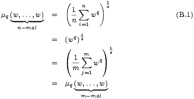  ( n ) 1q
 m (w,...,w) = -1 sum wq (B.1)
 q --- --- n i=1
 n-mal
 = (wq) 1q
 ( ) 1q
 1 m sum q
 = m- w
 j=1
 = mq(w,...,w)
 m-mal
 