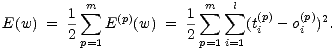 m m l
E(w) = 1 sum E(p)(w) = 1 sum sum (t(p) -o(p))2.
2 p=1 2 p=1i=1 i i