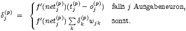 { f'(net(p))(t(p)- o(p)) falls j Ausgabeneuron,
d(p)= j(p) sum j (p) j
j f'(netj ) dk wjk sonst.
k