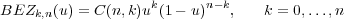 BEZk,n (u) = C (n,k)uk(1- u)n-k, k = 0,...,n